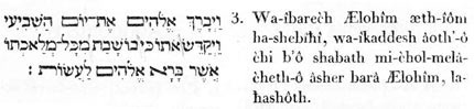 3. Et-il-bénit, Lüi-les-Dieux, ce jour le-septième (septième manifestation phénoménique) ; et - il - sanctifia l’existence-sienne-à-jamais, à-cause-que dans-elle, il-se-restitua ( il retourna dans son ineffable séité), après-tout-l’acte-souverain durant lequel-il-avait-créé, Lui-l’Être-des- êtres, selon-l’action-de-faire-à-lui.